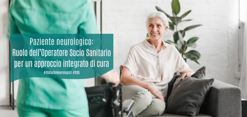 Paziente neurologico: ruolo dell’Operatore Socio Sanitario per un approccio integrato di cura